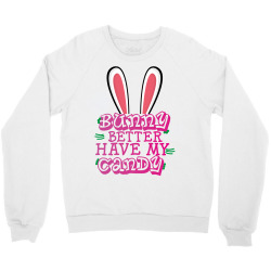 bunny better have my candy Crewneck Sweatshirt | Artistshot