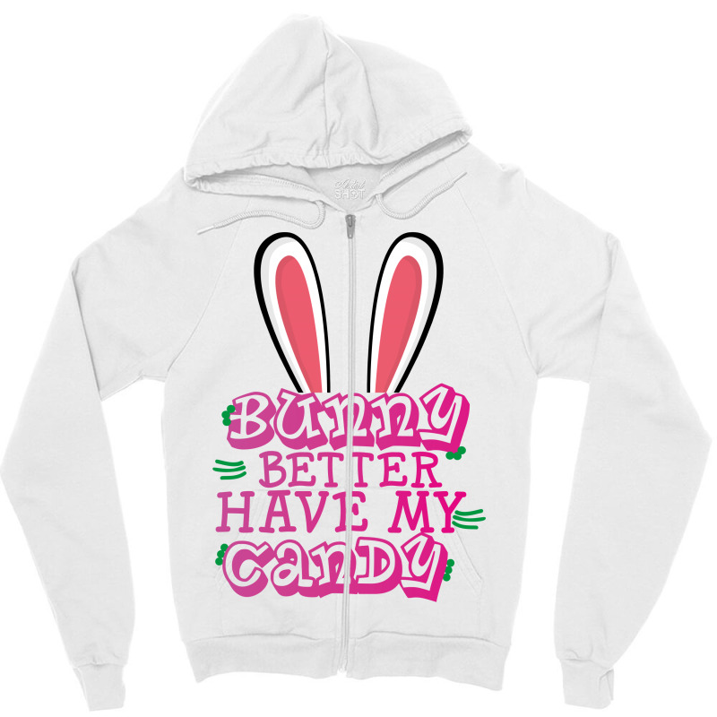 Bunny Better Have My Candy Zipper Hoodie | Artistshot