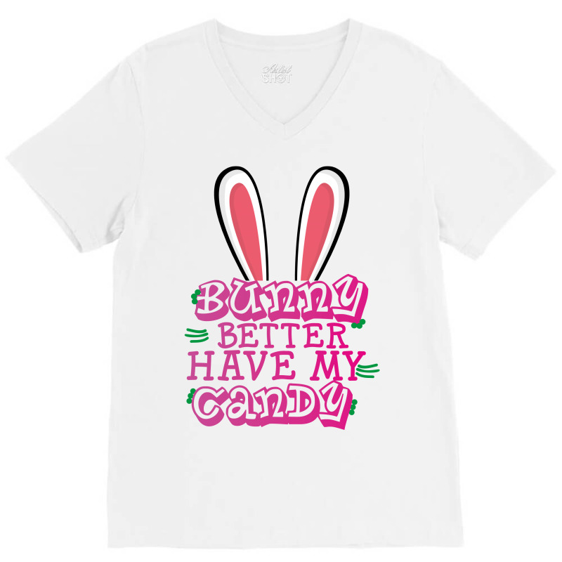 Bunny Better Have My Candy V-neck Tee | Artistshot