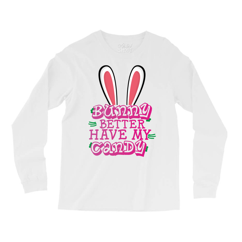 Bunny Better Have My Candy Long Sleeve Shirts | Artistshot
