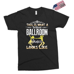 this is what a brilliant ballroom dancer looks likes Exclusive T-shirt | Artistshot