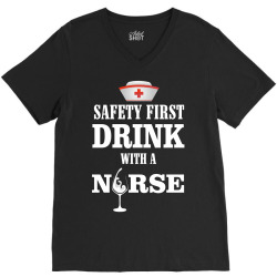 safety first drink with a nurse V-Neck Tee | Artistshot