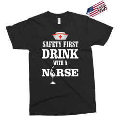 safety first drink with a nurse Exclusive T-shirt | Artistshot