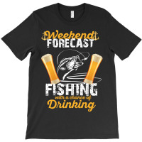 Weekend Forecast Fishing With A Chance Of Drinking T-shirt | Artistshot