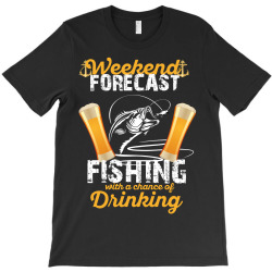 weekend forecast fishing with a chance of drinking T-Shirt | Artistshot