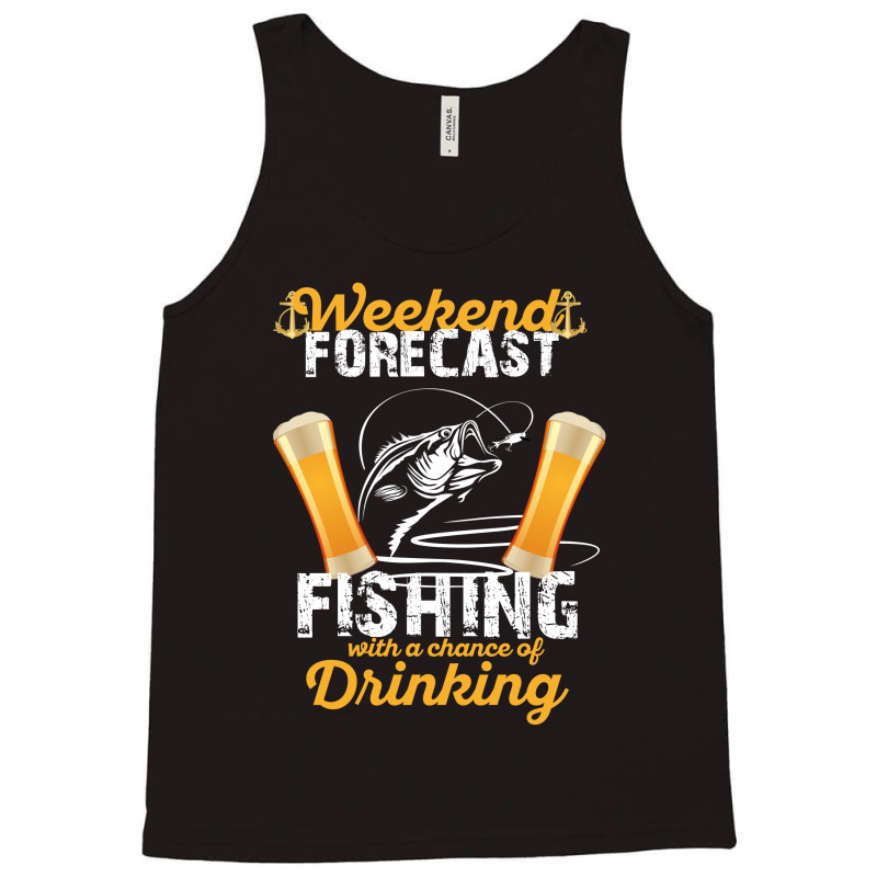 Weekend Forecast Fishing With A Chance Of Drinking Tank Top | Artistshot