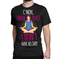 C'mon Inner Peace Classic T-shirt | Artistshot
