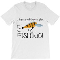 I Have A Reel   Tirement Plan Fishing T-shirt | Artistshot