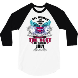 All Women Are Created Equal But Only The Best Are Born In July 3/4 Sleeve Shirt | Artistshot