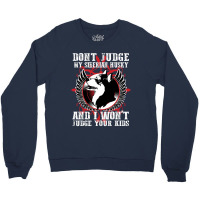 Dont Judge My Siberian Husky Crewneck Sweatshirt | Artistshot