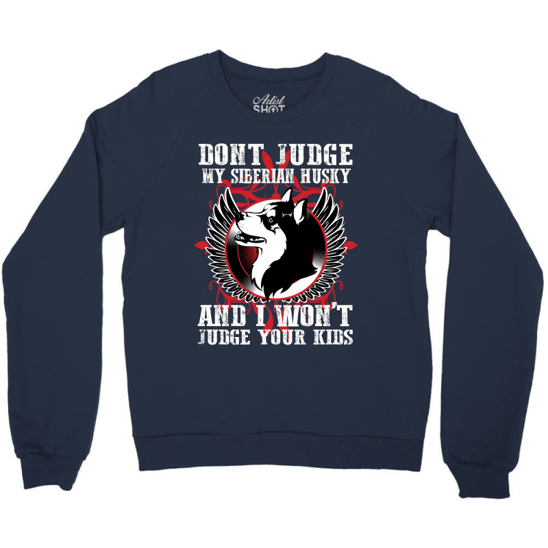 Dont Judge My Siberian Husky Crewneck Sweatshirt by rardesign | Artistshot