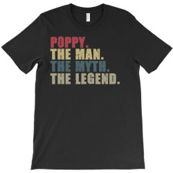 poppy the man the myth the legend T-Shirt | Artistshot
