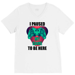 Cool I Paused My Game To Be Here Gamer V-Neck Tee | Artistshot