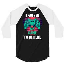 cool i paused my game to be here gamer 3/4 Sleeve Shirt | Artistshot