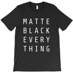 matte black everything T-Shirt | Artistshot