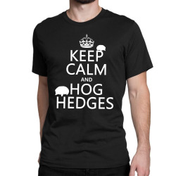 keep calm hog hedges Classic T-shirt | Artistshot