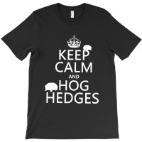 Keep Calm Hog Hedges T-shirt | Artistshot