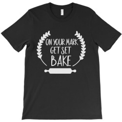 on your mark get set bake T-Shirt | Artistshot