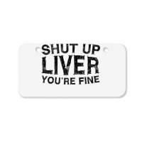 Shut Up Liver You're Fine T Shirt Drinking Gift Shirt T Shirt Bicycle License Plate | Artistshot