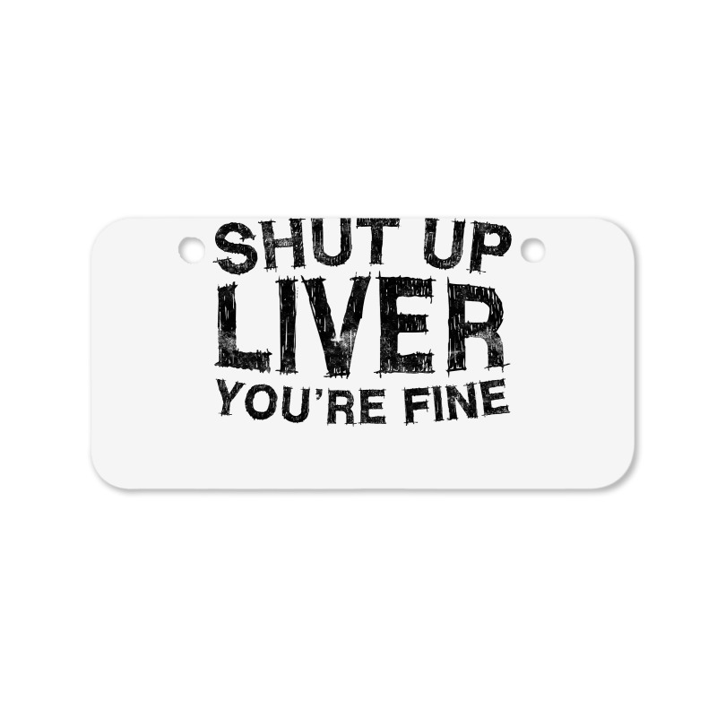 Shut Up Liver You're Fine T Shirt Drinking Gift Shirt T Shirt Bicycle License Plate | Artistshot