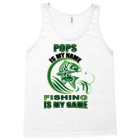 Pops Is My Name Fishing Is My Game Tank Top | Artistshot