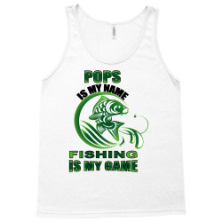 pops is my name fishing is my game Tank Top | Artistshot