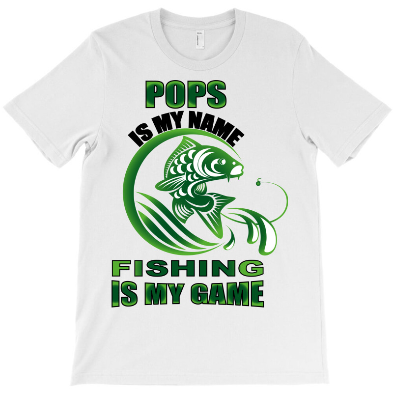 Pops Is My Name Fishing Is My Game T-shirt | Artistshot