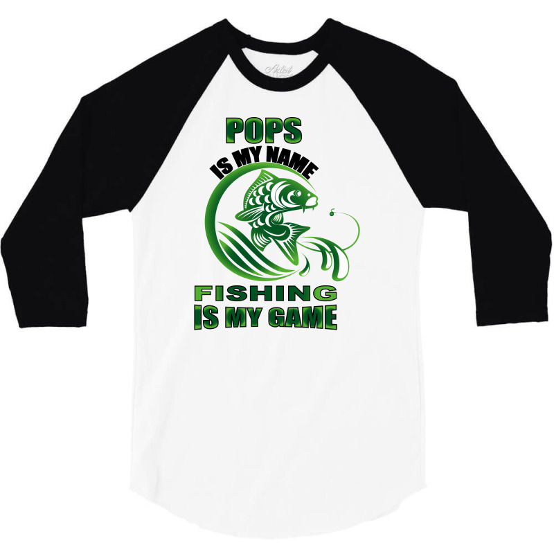 Pops Is My Name Fishing Is My Game 3/4 Sleeve Shirt | Artistshot