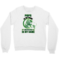Pops Is My Name Fishing Is My Game Crewneck Sweatshirt | Artistshot