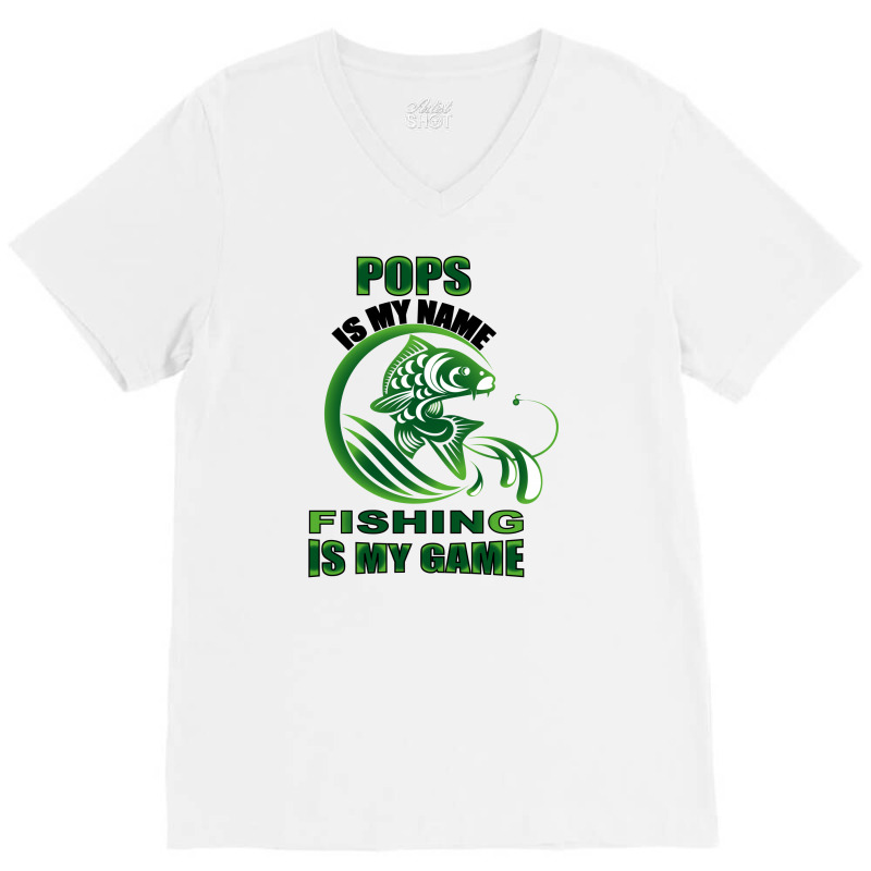 Pops Is My Name Fishing Is My Game V-neck Tee | Artistshot