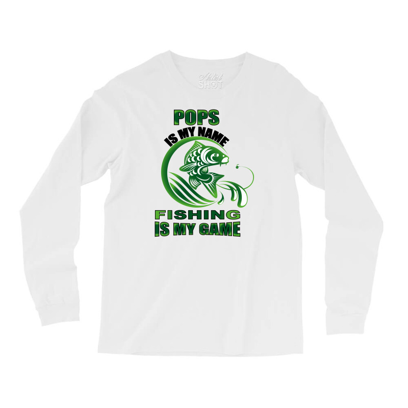 Pops Is My Name Fishing Is My Game Long Sleeve Shirts | Artistshot