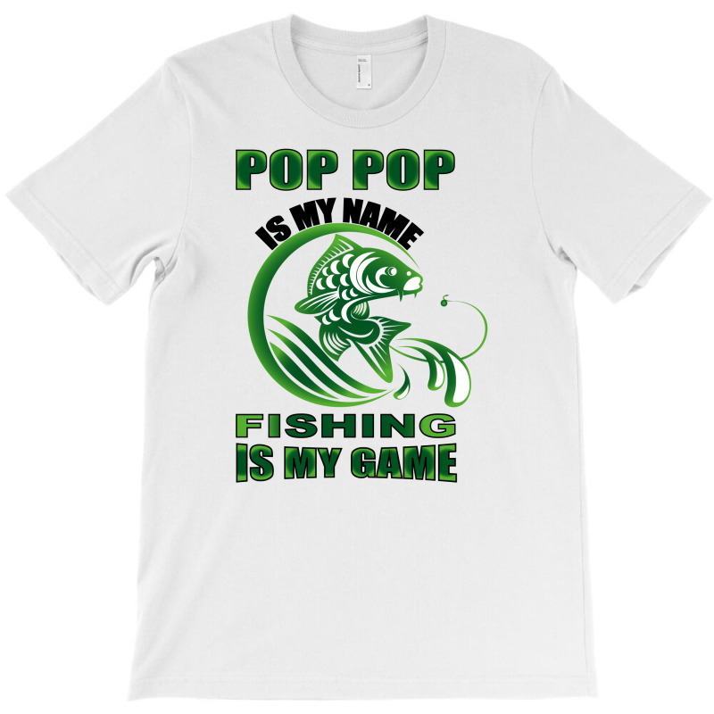 Pop Pop Is My Name Fishing Is My Game T-shirt | Artistshot