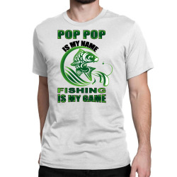 pop pop is my name fishing is my game Classic T-shirt | Artistshot