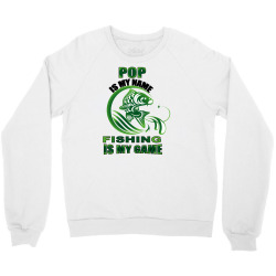 pop is my name fishing is my game Crewneck Sweatshirt | Artistshot