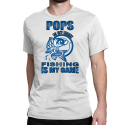 pops is my name fishing is my game Classic T-shirt | Artistshot