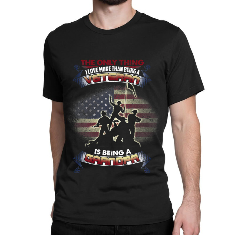 The Only Thing I Love More Than Being A Veteran Grandpa Tee 33 Classic T-shirt | Artistshot