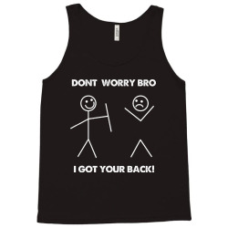don't worry bro i got your back Tank Top | Artistshot