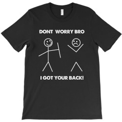 don't worry bro i got your back T-Shirt | Artistshot