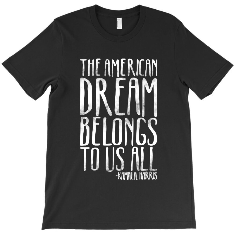The American Dream Belongs To Us All Kamala Harris Quote T-shirt | Artistshot