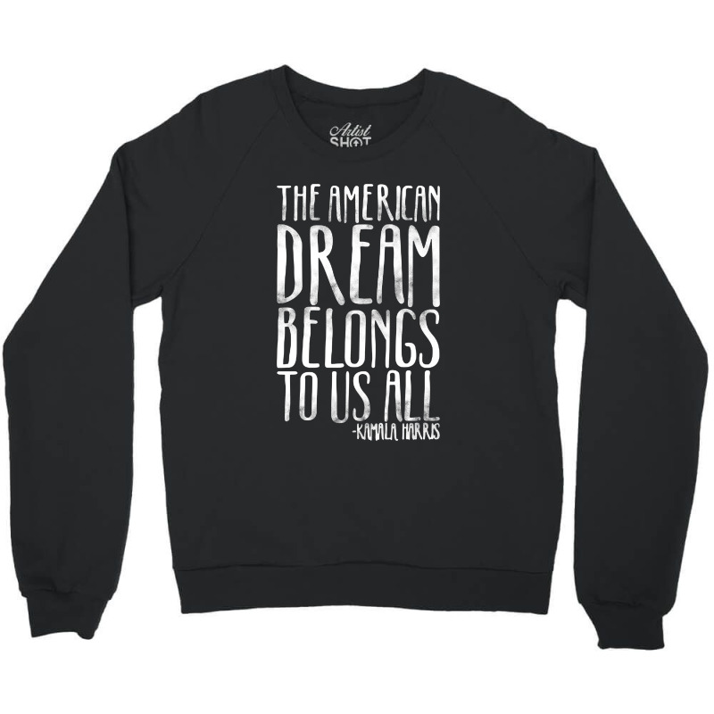 The American Dream Belongs To Us All Kamala Harris Quote Crewneck Sweatshirt | Artistshot