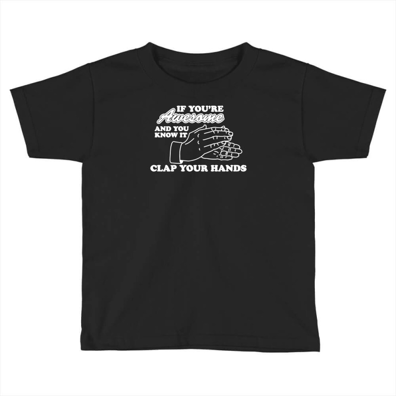 Awesome Clap Your Hand Toddler T-shirt | Artistshot