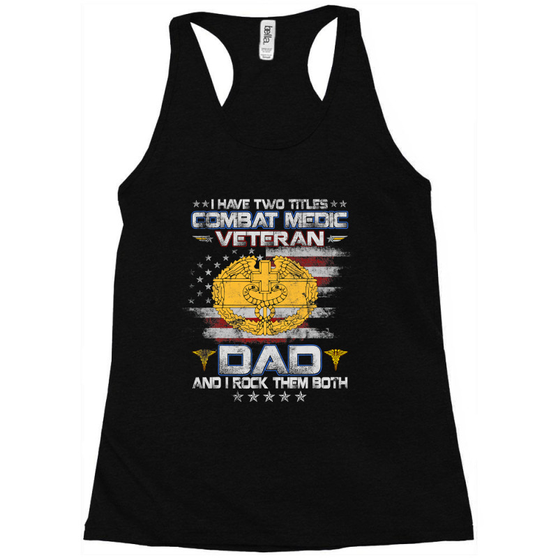 I Have Two Titles Combat Medic Veteran Dad Medical Military 147 Racerback Tank by pester | Artistshot