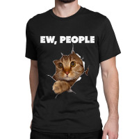 Ew, People Cat Shirt Meow Kitty Funny Cats Mom And Cat Dad T Shirt Classic T-shirt | Artistshot