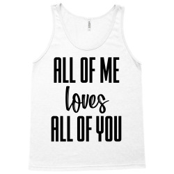 all of me loves all of you Tank Top | Artistshot