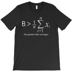 be greater than average T-Shirt | Artistshot