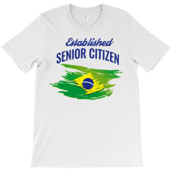 Brazil establish senior citizen for patriotism T-Shirt | Artistshot