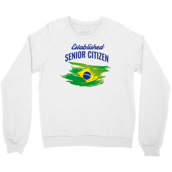 Brazil establish senior citizen for patriotism Crewneck Sweatshirt | Artistshot