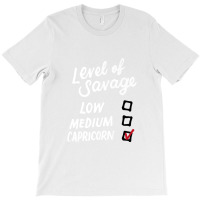 Level Of Savage Low Medium Capricorn Gift Novelty Birthday Premium T S T-shirt | Artistshot