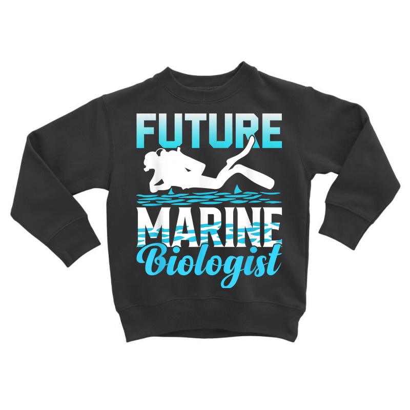 Future Marine Biologist Ocean Life Biology Student T Shirt Toddler Sweatshirt | Artistshot