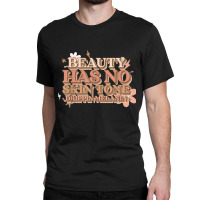 Beauty Has No Skin Tone Drippin Melanin Classic T-shirt | Artistshot